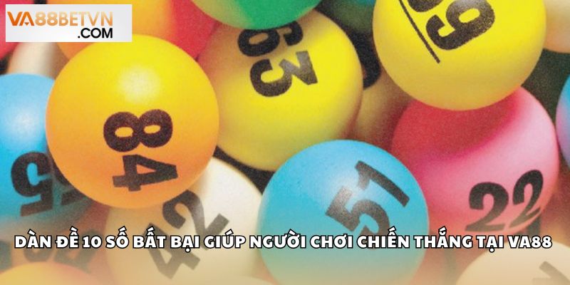 Dàn Đề 10 Số Bất Bại Giúp Người Chơi Chiến Thắng Tại VA88 - savin