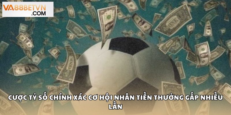 Cược Tỷ Số Chính Xác Cơ Hội Nhân Tiền Thưởng Gấp Nhiều Lần - savin