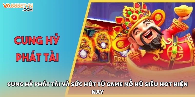 Cung Hỷ Phát Tài Và Sức Hút Từ Game Nổ Hũ Siêu Hot Hiện Nay - savin