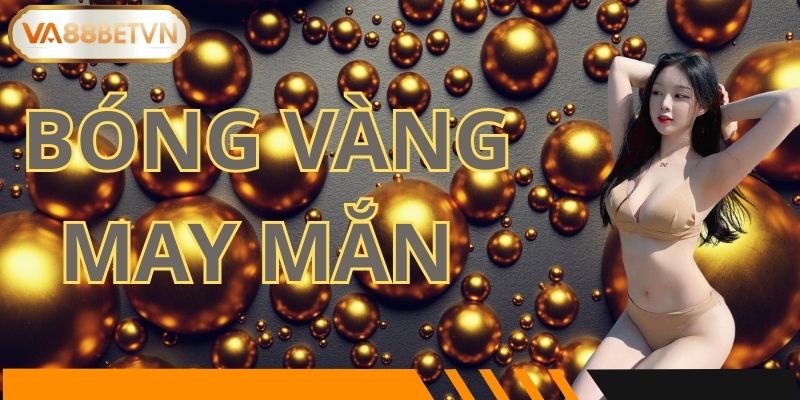 Bóng Vàng May Mắn – Tổng Thưởng 68,888,888,888 VND Tại VA88 - savin