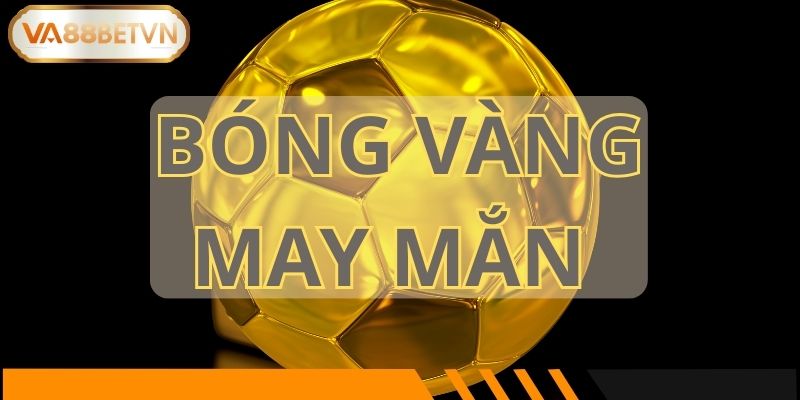 Bóng Vàng May Mắn – Tổng Thưởng 68,888,888,888 VND Tại VA88 - savin