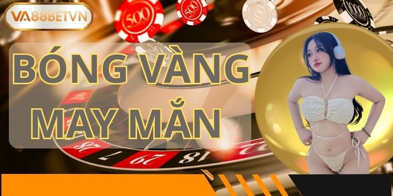 Bóng Vàng May Mắn – Tổng Thưởng 68,888,888,888 VND Tại VA88 - savin