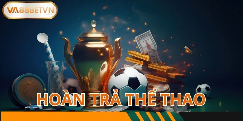 Hoàn Trả Thể Thao Chương Trình Khuyến Mãi Khủng Tại VA88 - savin