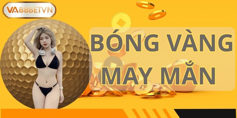 Bóng Vàng May Mắn – Tổng Thưởng 68,888,888,888 VND Tại VA88 - savin