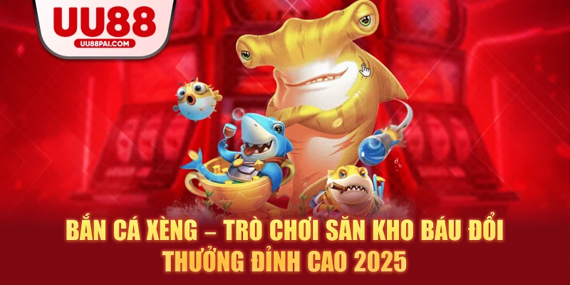 Bắn Cá Xèng – Trò Chơi Săn Kho Báu Đổi Thưởng Đỉnh Cao 2026 - savin