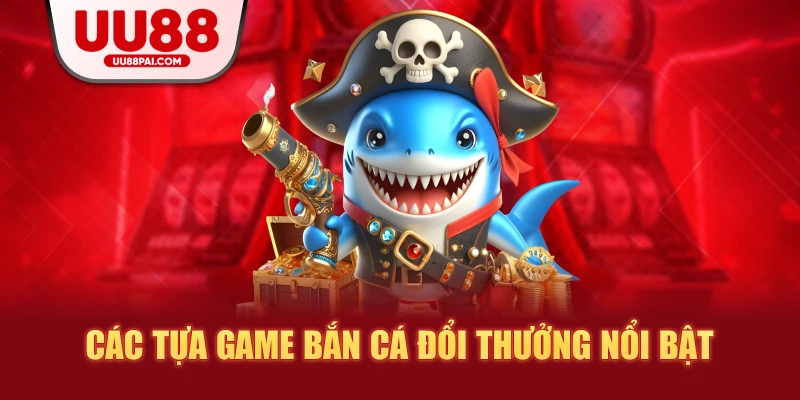 Bắn Cá Đổi Thưởng UU88 – Trải Nghiệm Giải Trí Cực Đỉnh, Thưởng Lớn Bất Ngờ - savin