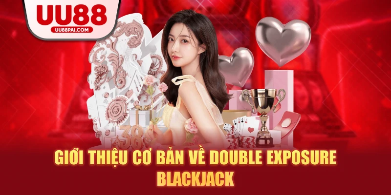 Double Exposure Blackjack – Trải Nghiệm Giải Trí Mới Lạ 2026 - savin