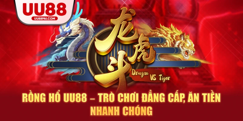 Rồng Hổ UU88 – Trò Chơi Đẳng Cấp, Ăn Tiền Nhanh Chóng - savin