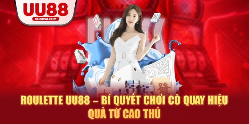 Roulette UU88 – Bí Quyết Chơi Cò Quay Hiệu Quả Từ Cao Thủ - savin