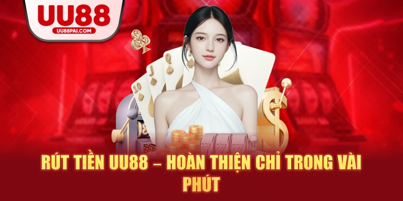Rút Tiền UU88 – Giải Pháp Giao Dịch An Toàn, Trực Tuyến - savin