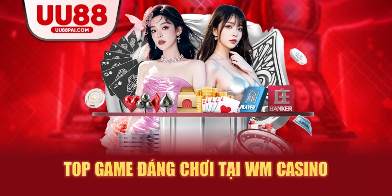 WM Casino UU88 – Thế Giới Live Casino Chuẩn Quốc Tế - savin