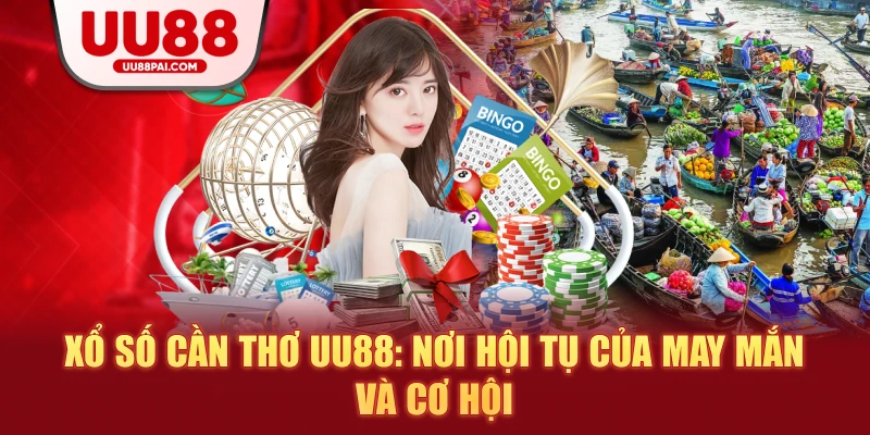 Xổ số Cần Thơ UU88: Nơi hội tụ của may mắn và cơ hội - savin