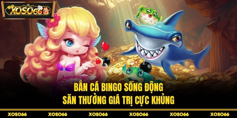 Bắn Cá Bingo XOSO66 – Trải Nghiệm Săn Thưởng Đỉnh Cao - savin