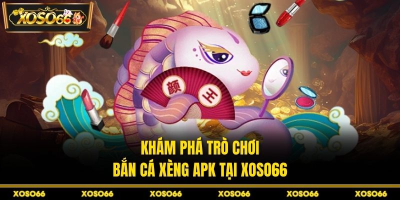 Bắn Cá Xèng Apk – Tuyệt Chiêu Săn Siêu Chuẩn Ở XOSO66 - savin