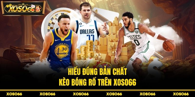 Kèo Bóng Rổ Tại XOSO66 - Kinh Nghiệm Chốt Kèo An Toàn - savin