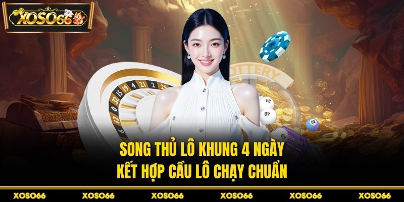 Song Thủ Lô Khung 4 Ngày – Chơi Nhanh, Thắng Cực Lớn - savin