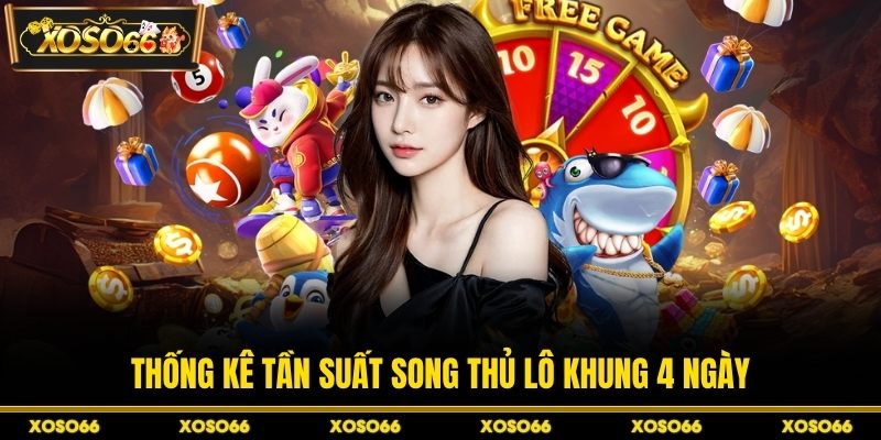 Song Thủ Lô Khung 4 Ngày – Chơi Nhanh, Thắng Cực Lớn - savin