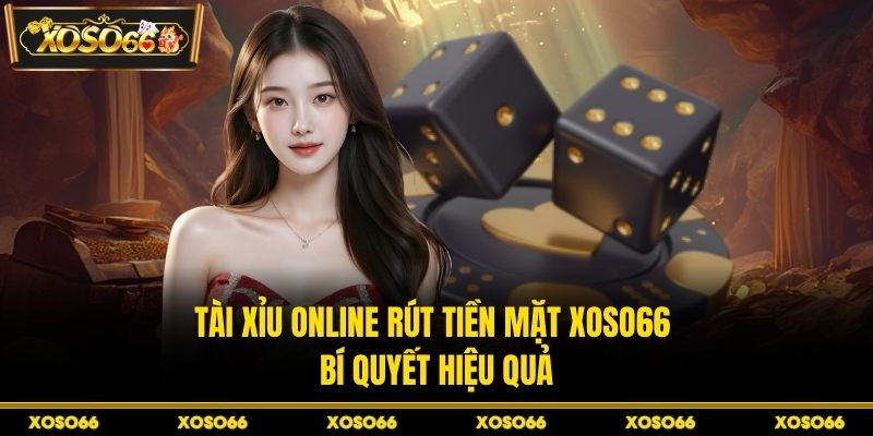 Tài Xỉu Online Rút Tiền Mặt XOSO66 - Bí Quyết Hiệu Quả - savin