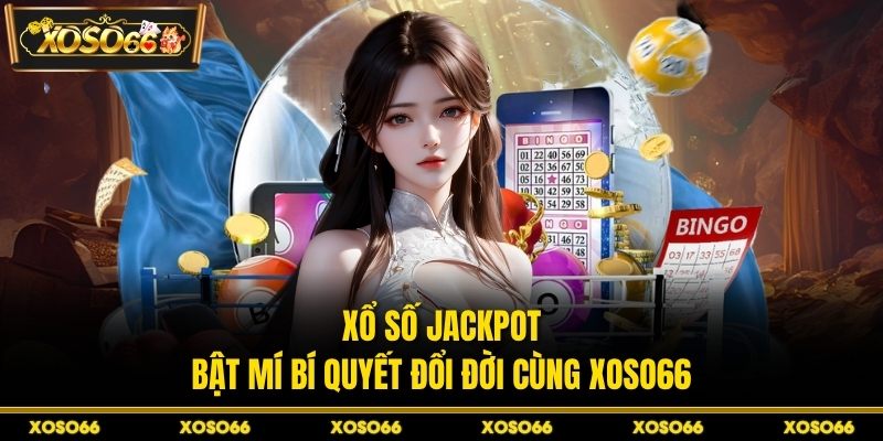 Xổ Số Jackpot – Bật Mí Bí Quyết Đổi Đời Cùng XOSO66 - savin